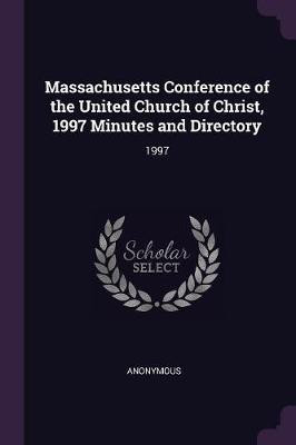 Massachusetts Conference of the United Church of Christ, 1997 Minutes and Directory(English, Paperback, Anonymous)