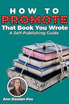 How To Promote That Book You Wrote(English, Paperback, Doolan-Fox Ann)