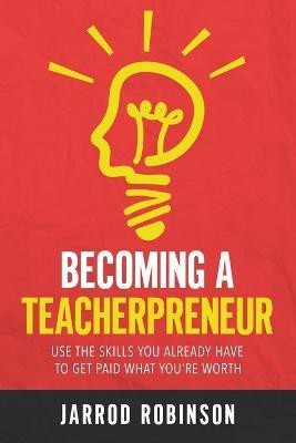 Becoming a Teacherpreneur(English, Paperback, Robinson Jarrod)