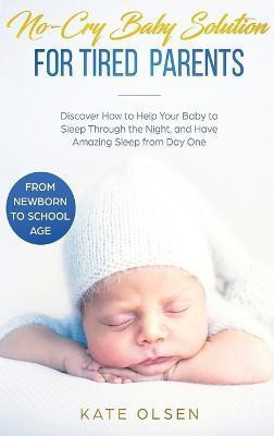 No-Cry Baby Solution for Tired Parents(English, Hardcover, Kate Olsen)