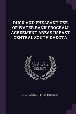 Duck and Pheasant Use of Water Bank Program Agreement Areas in East Central South Dakota(English, Paperback, unknown)