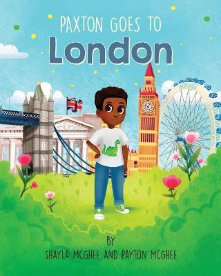 Paxton Goes to London(English, Paperback, McGhee Shayla)