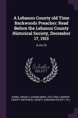 A Lebanon County old Time Backwoods Preacher(English, Paperback, Shenk Hiram H 1872-1954)
