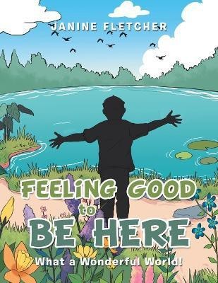 Feeling Good to Be Here(English, Paperback, Fletcher Janine)