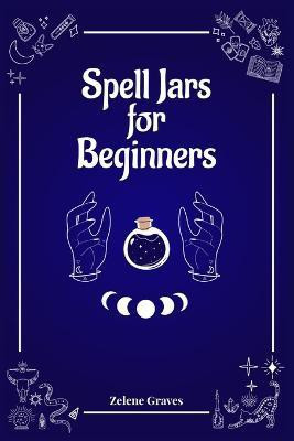 Spell Jars for Beginners(English, Paperback, Graves Zelene)