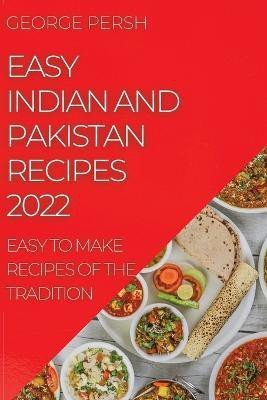 Easy Indian and Pakistan Recipes 2022(English, Paperback, Persh George)