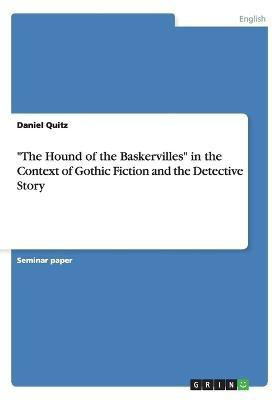 The Hound of the Baskervilles in the Context of Gothic Fiction and the Detective Story(English, Paperback, Quitz Daniel)