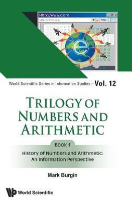 Trilogy Of Numbers And Arithmetic - Book 1: History Of Numbers And Arithmetic: An Information Perspective(English, Hardcover, Burgin Mark)