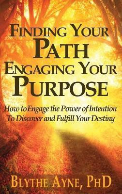 Finding Your Path, Engaging Your Purpose(English, Hardcover, Ayne Blythe)