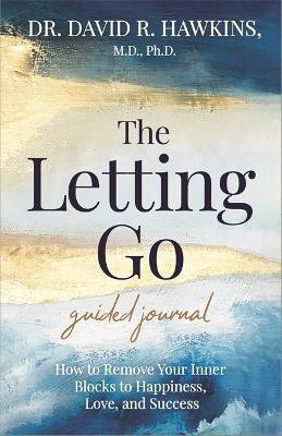 The Letting Go Guided Journal(English, Paperback, Hawkins David R.)