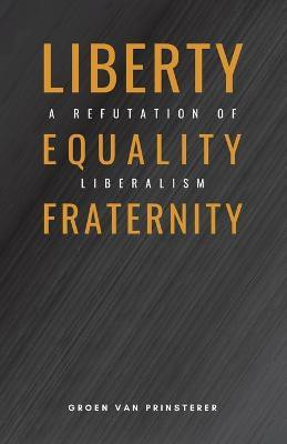 Liberty, Equality, Fraternity(English, Paperback, Van Prinsterer Groen)