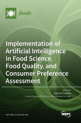 Implementation of Artificial Intelligence in Food Science, Food Quality, and Consumer Preference Assessment(English, Hardcover, unknown)