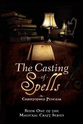 The Casting of Spells(English, Paperback, Penczak Christopher J)