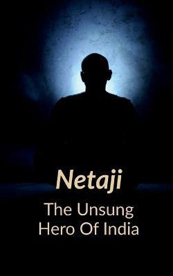Netaji the Unsung Hero of India(English, Paperback, Chaubey Abhilash)