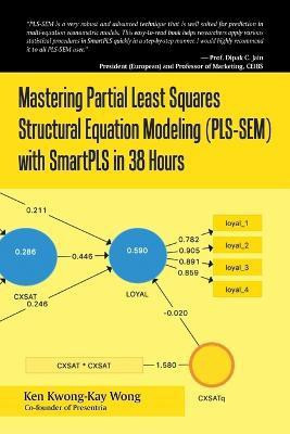 Mastering Partial Least Squares Structural Equation Modeling (Pls-Sem) with Smartpls in 38 Hours(English, Paperback, Wong Ken Kwong-Kay)