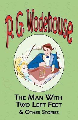 The Man with Two Left Feet & Other Stories - From the Manor Wodehouse Collection, a Selection from the Early Works of P. G. Wodehouse(English, Paperback, Wodehouse P G)