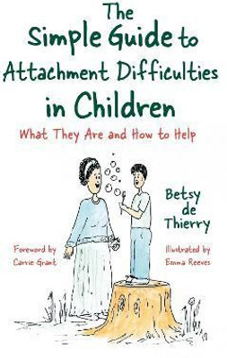 The Simple Guide to Attachment Difficulties in Children(English, Paperback, de Thierry Betsy)