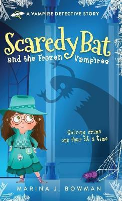 Scaredy Bat and the Frozen Vampires(English, Hardcover, Bowman Marina J)