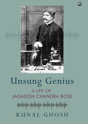 UNSUNG GENIUS A Life of Jagadish Chandra Bose(English, Hardcover, Ghosh Kunal)