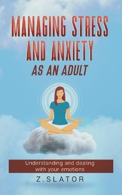 Managing Stress And Anxiety As An Adult(English, Paperback, Slator Z)