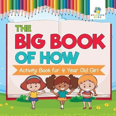 The Big Book of How Activity Book for 4 Year Old Girl(English, Paperback, Educando Kids)