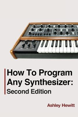 How To Program Any Synthesizer(English, Paperback, Hewitt Ashley)