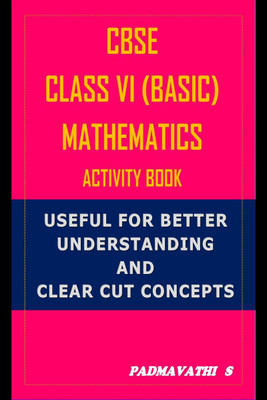 CBSE CLASS VI (BASIC) MATHEMATICS ACTIVITY BOOK(English, Paperback, Ms Padmavathi S)