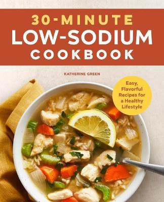30-Minute Low-Sodium Cookbook(English, Paperback, Green Katherine)