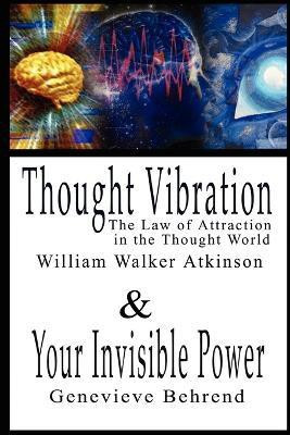 Thought Vibration or the Law of Attraction in the Thought World & Your Invisible Power By William Walker Atkinson and Genevieve Behrend - 2 Bestsellers in 1 Book(English, Paperback, Atkinson William Walker) Thought Vibration or the Law of Attraction in the Thought World & Your Invisible Power By William Walker Atkinson and Genevieve Behrend - 2 Bestsellers in 1 Book(English, Paperback, Atkinson William Walker)