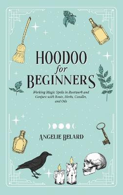 Hoodoo For Beginners(English, Hardcover, Belard Angelie)