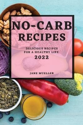 No-Carb Recipes 2022(English, Paperback, Mueller Jane)
