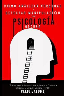 Como analizar personas y detectar manipulacion con psicologia oscura(Spanish, Paperback, Salome Celio)