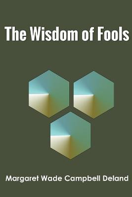 The Wisdom of Fools(English, Paperback, Campbell Deland Margaret Wade)