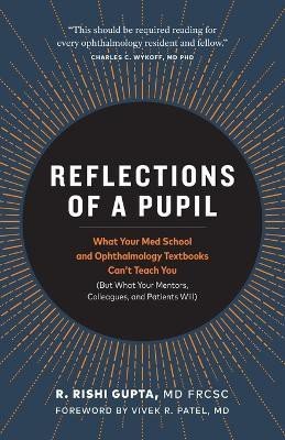 Reflections of a Pupil(English, Paperback, Gupta Frcsc R Rishi MD)