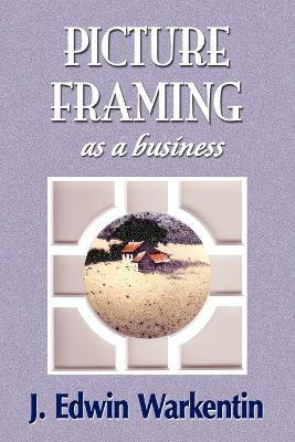 PICTURE FRAMING as a Business(English, Paperback, Warkentin J Edwin)
