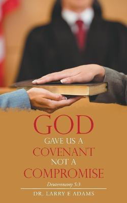 God Gave Us a Covenant Not a Compromise(English, Paperback, Adams Larry E Dr)