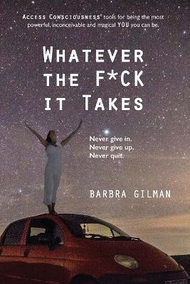 Whatever The F*ck It Takes(English, Paperback, Gilman Barbra)