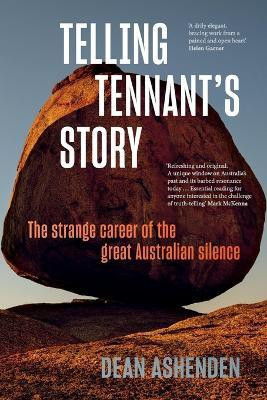 Telling Tennant's Story: The Strange Career of the Great Australian Silence(English, Paperback, Ashenden Dean)
