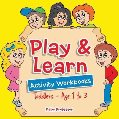 Play & Learn Activity Workbooks Toddlers - Age 1 to 3(English, Paperback, Baby Professor)