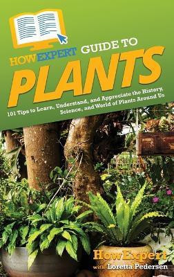 HowExpert Guide to Plants(English, Hardcover, Howexpert Loretta)