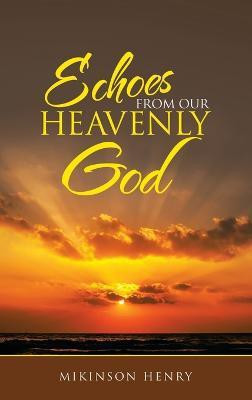 Echoes from Our Heavenly God(English, Hardcover, Henry Mikinson)