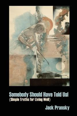 Somebody Should Have Told Us!  - Simple Truths for Living Well(English, Paperback, Pransky Jack)