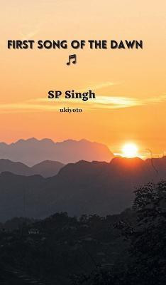 First Song of the Dawn(English, Hardcover, Singh SP)