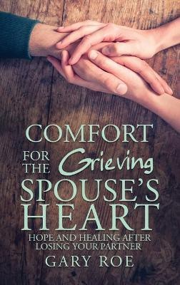 Comfort for the Grieving Spouse's Heart(English, Hardcover, Roe Gary)