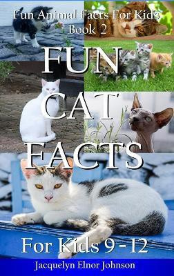 Fun Cat Facts for Kids 9-12(English, Hardcover, Johnson Jacquelyn Elnor)