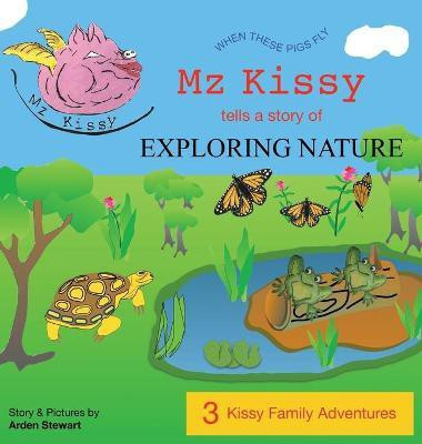 Mz Kissy Tells a Story of Exploring Nature(English, Hardcover, Stewart Arden)