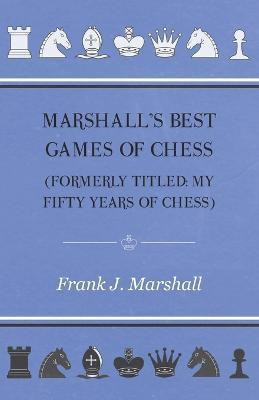 Marshall's Best Games of Chess(English, Paperback, Marshall Frank J.)