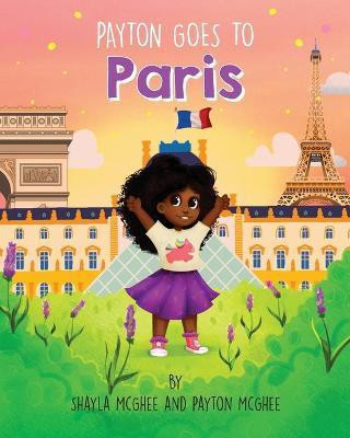 Payton Goes to Paris(English, Paperback, McGhee Shayla)
