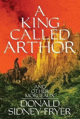 A King Called Arthor and Other Morceaux(English, Paperback, Sidney-Fryer Donald)