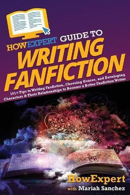 HowExpert Guide to Writing Fanfiction(English, Paperback, Howexpert Mariah)